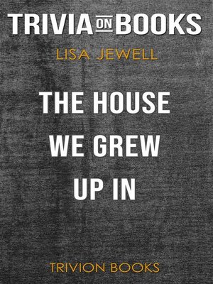 cover image of The House We Grew Up In by Lisa Jewell (Trivia-On-Books)